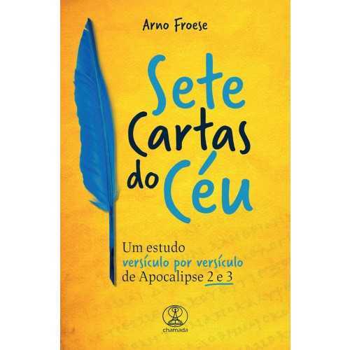 Sete Cartas Do Céu – Um Estudo Versículo Por Versículo De Apocalipse 2 E 3