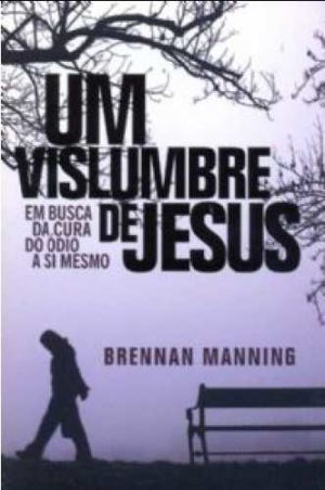 um vislumbre de Jesus - Brennan Manning