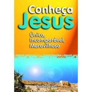 Conheça Jesus – Único, incomparável, maravilhoso