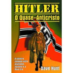 Hitler, o quase anticristo – A sinistra conexão entre ocultismo, nazismo e a nova era