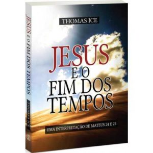 Jesus e o fim dos tempos – Uma interpretação de Mateus 24 e 25