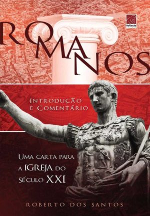 Romanos - Uma carta para a igreja do século XXI