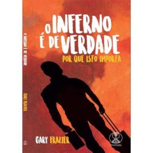 O inferno é de verdade por que isto importa