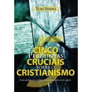 Cinco perguntas cruciais sobre o cristianismo
