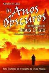 Os anos obscuros da mocidade de Jesus Cristo – Onde esteve Jesus entre os 12 e os 30 anos?