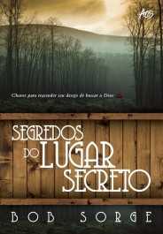 Segredos do lugar secreto - bob sorge