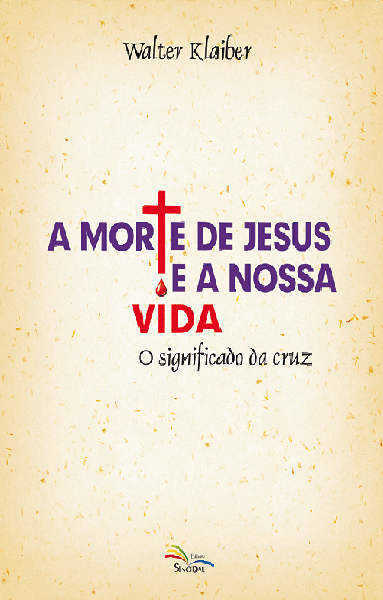 Morte De Jesus E A Nossa Vida, A – O Significado Da Cruz