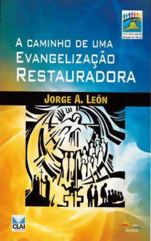 A Caminho De Uma Evangelizacao Restauradora - Jorge A. León - Sinodal