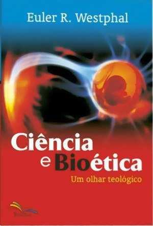 Ciencia E Bioetica - Um Olhar Teologico - Euler R. Westphal - Sinodal