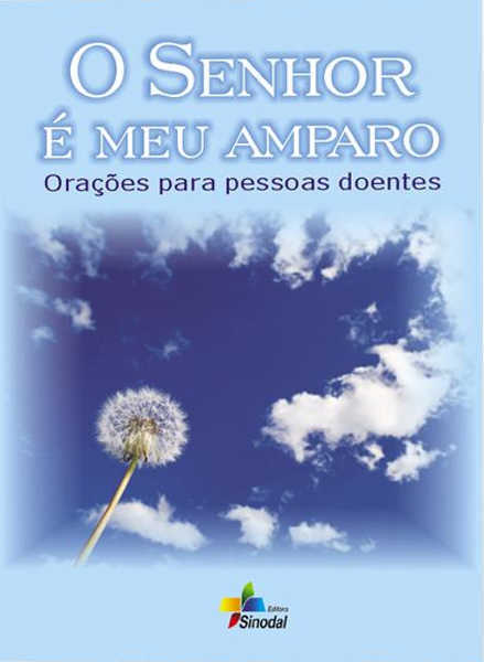 Senhor E Meu Amparo, O – Oracoes Para Pessoas Doentes