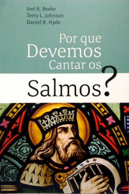 Por Que Devemos Cantar Os Salmos?