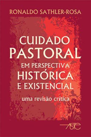 Cuidado Pastoral Em Perspectiva Historica E Existencial