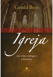 Igreja: Um Relato Teológico E Histórico