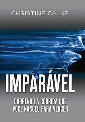 Imparavel – Correndo A Corrida Que Você Nasceu Para Vencer