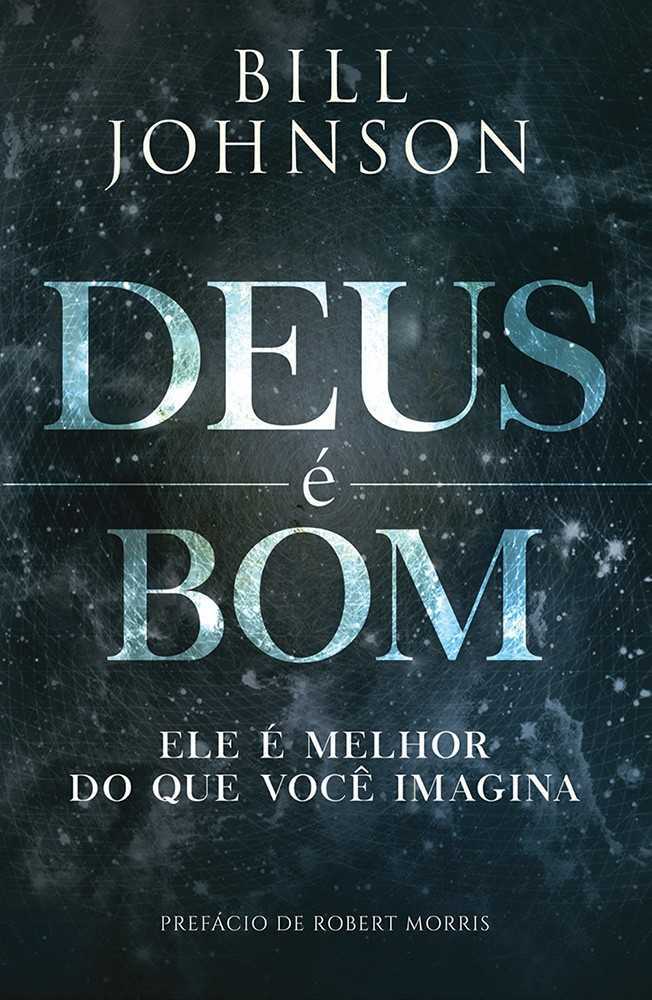 Deus É Bom  – Ele É Melhor Do Que Você Imagina