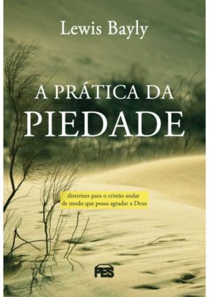 A Prática da Piedade - Lewis Bayly