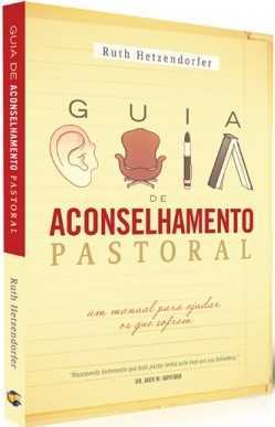 Guia De Aconselhamento Pastoral - Um manual para ajudar os que sofrem