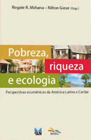 Pobreza, Riqueza E Ecologia - Rogate R. Mshana - Nilton Giese - Sinodal