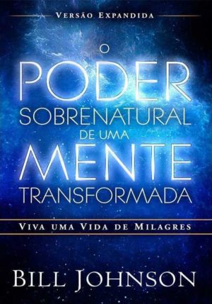 O poder sobrenatual de uma mente transformada