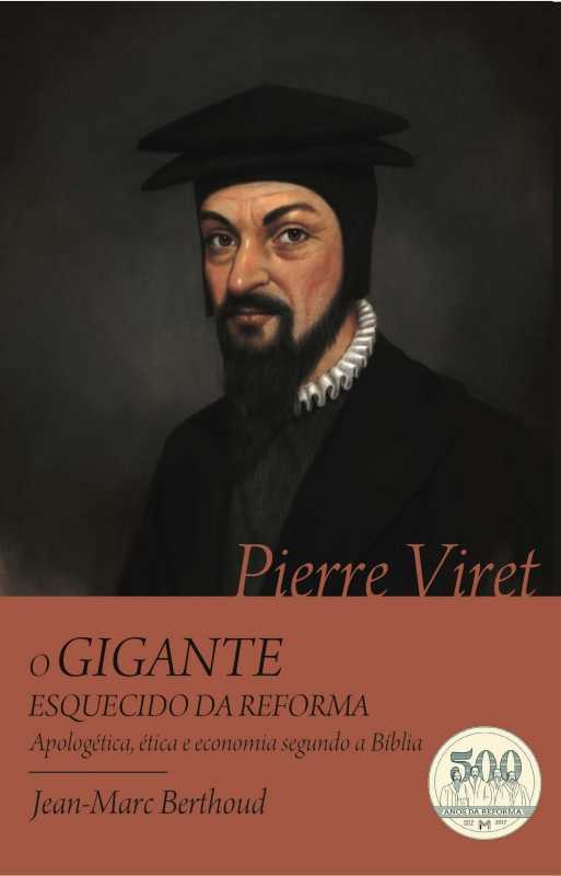 Pierre Viret – O Gigante Esquecido Da Reforma