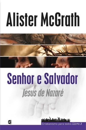 Senhor e Salvador: Jesus de Nazaré - Cristianismo para todos livro 3