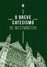 O Breve Catecismo De Westminster | Nova Edição
