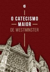 O Catecismo Maior De Westminster | Nova Edição