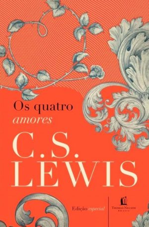 Os quatro amores - Edição especial - C.S. Lewis