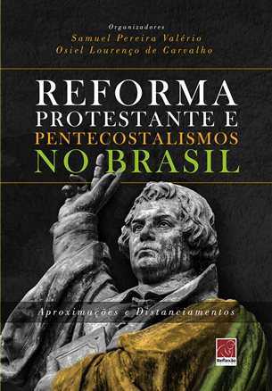 Reforma Protestante E Pentecostalismo No Brasil