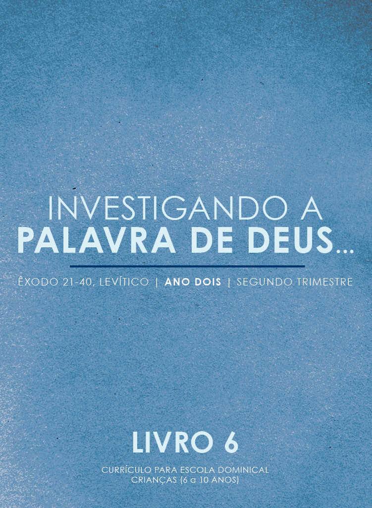 Investigando A Palavra De Deus – Êxodo 21-40 | Vol.6