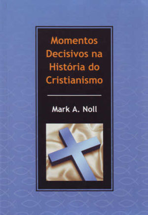 Momentos Decisivos na História do Cristianismo
