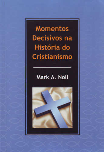 Momentos Decisivos Na História Do Cristianismo