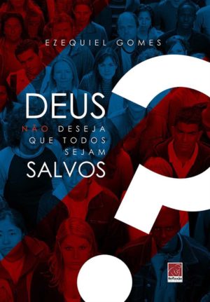 Deus não deseja que todos sejam salvos?