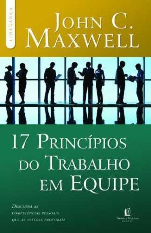 17 Princípios do Trabalho em Equipe - john Maxwell