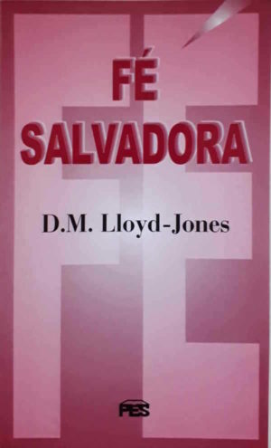 Fé salvadora - D.M. Lloyd-Jones