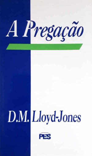 A pregação - D. M. Lloyd-Jones