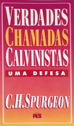 verdades chamadas calvinistas - C.H. Spurgeon