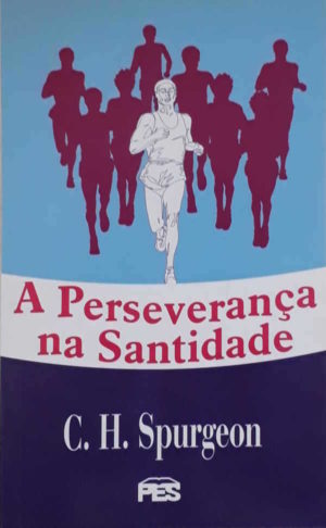 A perseverança na santidade - C.h. Spurgeon