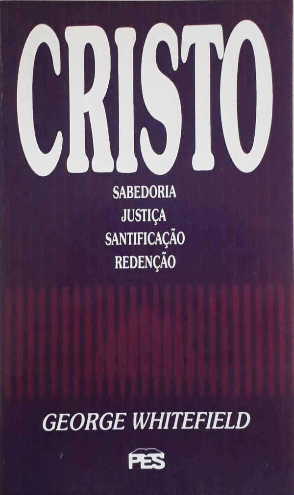 Cristo – Sabedoria, Justiça, Santificação, Redenção