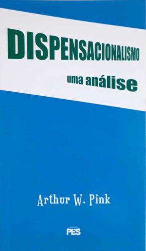 Dispensacionalismo uma análise - Arthur W. Pink