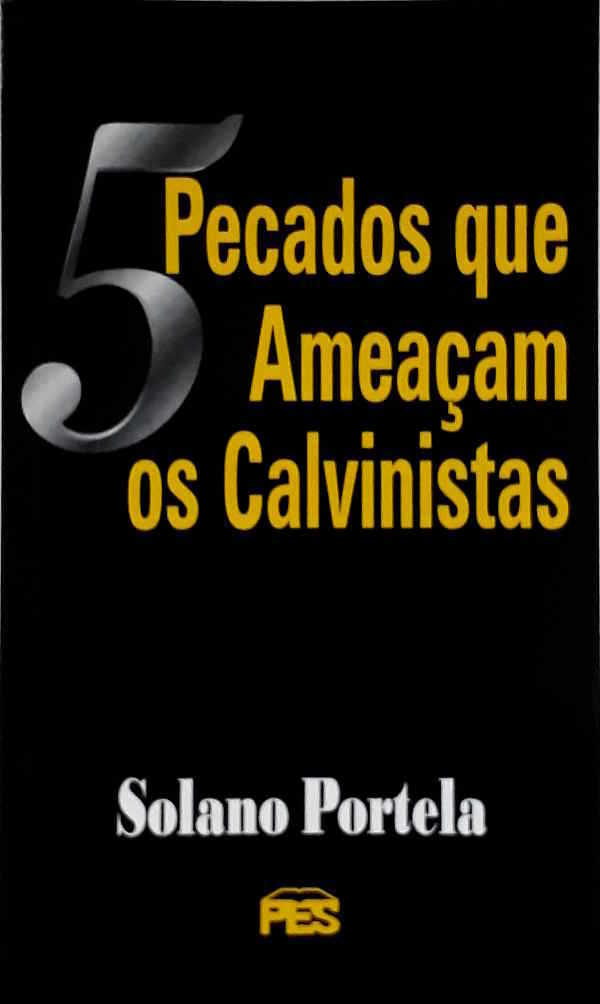 5 Pecados Que Ameaçam Os Calvinistas