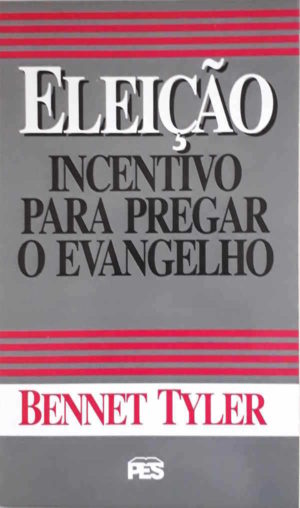 Eleição incentivo para pregar o evangelho - Bennet Tyler