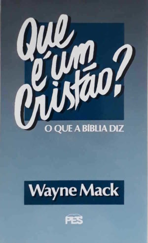 Que é um Cristão? - Wayne Mack