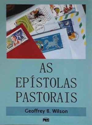 As Epístolas Pastorais - Geoffrey B. Wilson