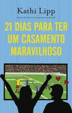 21 Dias Para Ter Um Casamento Maravilhoso