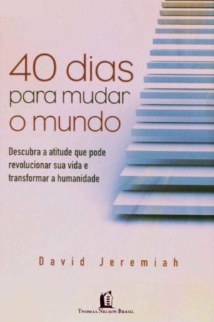 40 Dias Para Mudar O Mundo | David Jeremiah