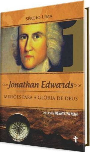 Jonathan Edwards - Missões para a glória de Deus - Sérgio Lima