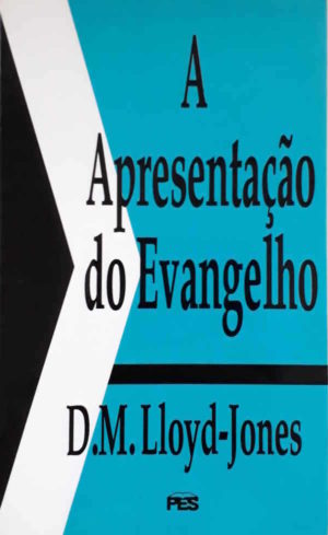 A Apresentação do Evangelho - D. M. Lloyd-Jones