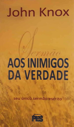 Aos Inimigos da verdade - John Knox