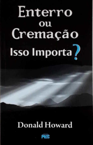 Enterro ou cremação isso importa? - Donald Howard